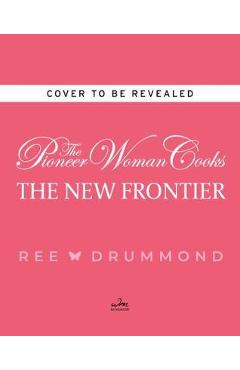Pioneer Woman Cooks: The New Frontier - Ree Drummond