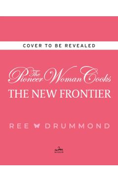 Pioneer Woman Cooks: The New Frontier - Ree Drummond