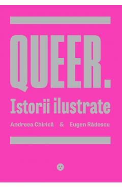 Queer. Istorii Ilustrate – Andreea Chirica, Eugen Radescu Andreea