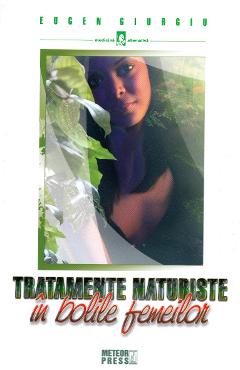 Tratamente naturiste in bolile femeilor - Eugen Giurgiu