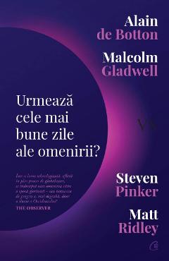 Urmeaza cele mai bune zile ale omenirii? - Alain de Botton, Malcolm Gladwell