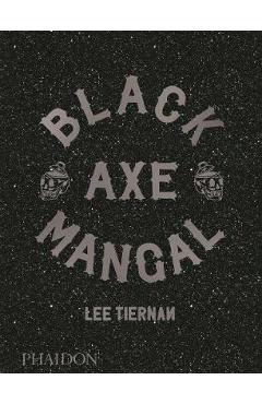 Black Axe Mangal - Lee Tiernan