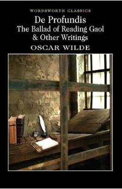 De Profundis, The Ballad of Reading Gaol & Other Writings