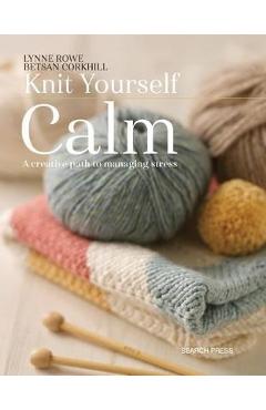 Knit Yourself Calm - Lynne Rowe