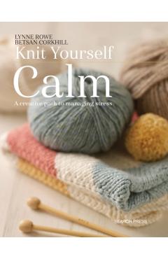 Knit Yourself Calm - Lynne Rowe