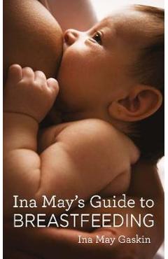Ina May\'s Guide to Breastfeeding