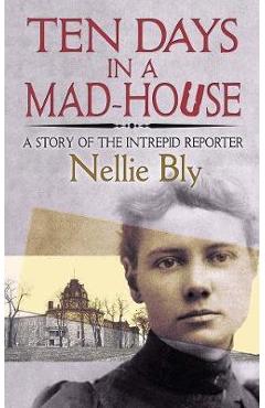 Ten Days in a Mad-House - Nellie Bly
