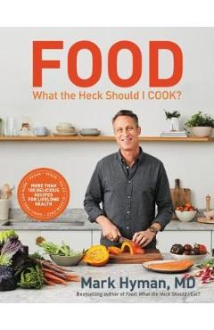 Food: What the Heck Should I Cook? - Mark Hyman MD