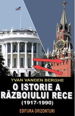 O istorie a razboiului rece (1917-1990) - Yvan van den Berghe