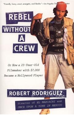Rebel without a Crew - Robert Rodriguez