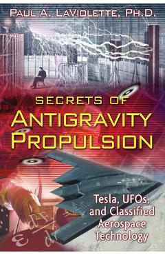 Secrets of Antigravity Propulsion - PaulA LaViolette