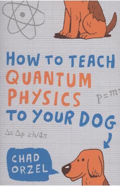 How to Teach Quantum Physics to Your Dog