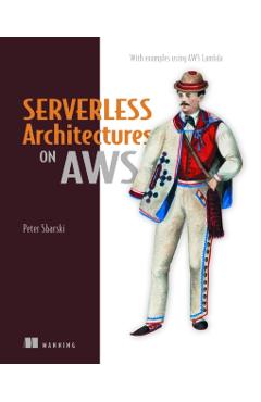 Serverless Architectures on AWS - Peter Sbarski