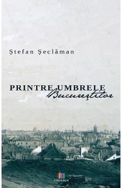 Printre umbrele Bucurestilor - Stefan Seclaman