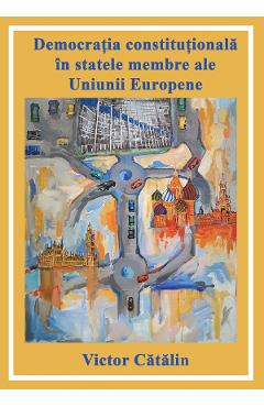 Democratia constitutionala in statele membre ale Uniunii Europene - Victor Catalin
