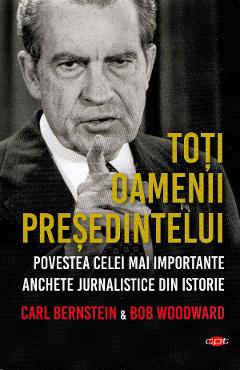 Toti oamenii presedintelui - Carl Bernstein, Bob Woodward