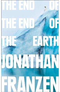 End of the End of the Earth - Jonathan Franzen