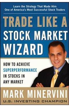 Trade Like a Stock Market Wizard: How to Achieve Super Perfo
