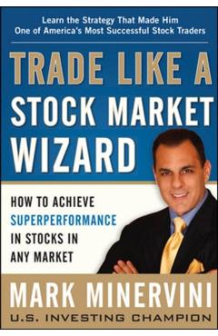 Trade Like a Stock Market Wizard: How to Achieve Super Perfo