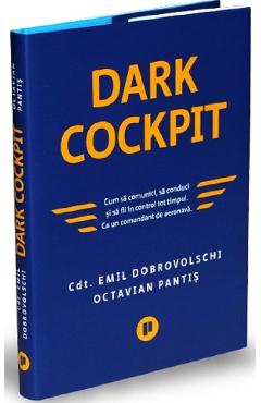 Dark Cockpit – Emil Dobrovolschi, Octavian Pantis Afaceri poza bestsellers.ro