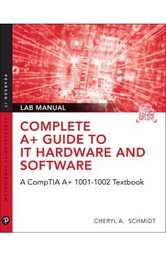 Complete CompTIA A+ Guide to IT Hardware and Software Lab Ma - Cheryl A Schmidt