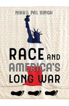 Race and America\'s Long War - Nikhil Pal Singh