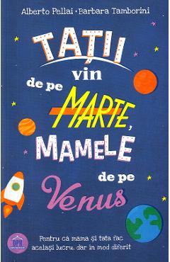 Tatii vin de pe Marte, mamele de pe Venus - Alberto Pellai, Barbara Tamborini - DIDACTICA PUBLISHING HOUSE