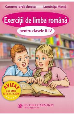 Exercitii de limba romana - Clasa 2-4 - Carmen Iordachescu, Luminita Minca - CARMINIS