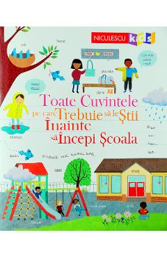 Toate cuvintele pe care trebuie sa le stii inainte sa incepi scoala – Felicity Brooks Brooks