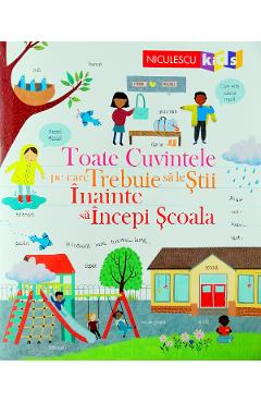 Toate cuvintele pe care trebuie sa le stii inainte sa incepi scoala - Felicity Brooks