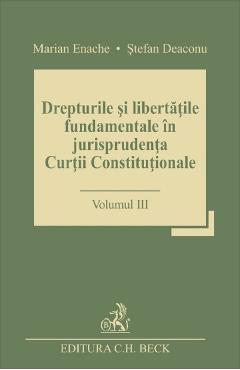 Drepturile si libertatile fundamentale in jurisprudenta Curtii Constitutionale Vol.3 - Marian Enache