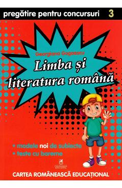Limba si literatura romana - Clasa 3 - Pregatire pentru concursuri - Georgiana Gogoescu - CARTEA ROMANEASCA EDUCATIONAL