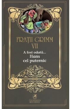A fost odata... Hans cel puternic Vol.7 - Fratii Grimm