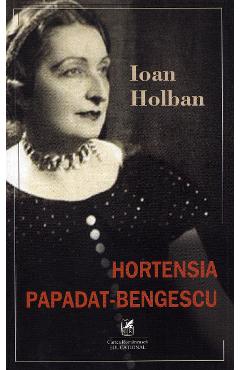 Hortensia Papadat-Bengescu - Ioan Holban - CARTEA ROMANEASCA EDUCATIONAL
