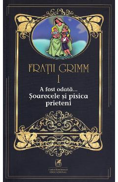 A fost odata... Soarecele si pisica prieteni Vol.1 - Fratii Grimm
