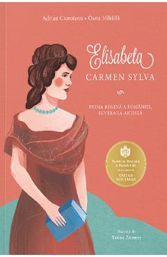 Elisabeta. Carmen Sylva - Adrian Cioroianu, Oana Mihaila - CURTEA VECHE