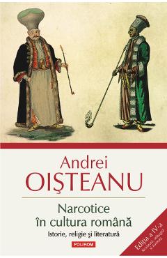 Narcotice in cultura romana Ed.4 – Andrei Oisteanu Andrei poza bestsellers.ro