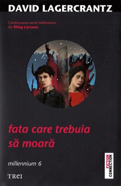 Fata Care Trebuia Sa Moara. Seria Millennium Vol.6 - David Lagercrantz