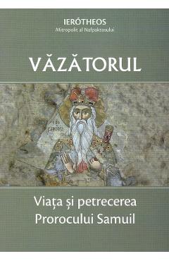 Vazatorul. Viata si petrecerea Prorocului Samuil - Ierotheos, mitropolit al Nafpaktosului