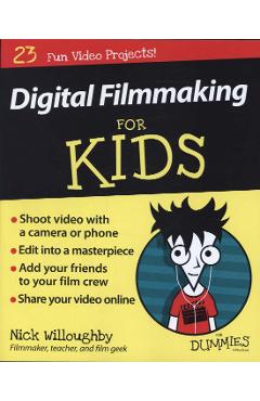 Digital Filmmaking for Kids For Dummies