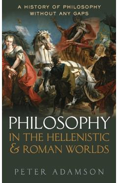 Philosophy in the Hellenistic and Roman Worlds