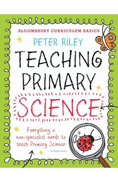 Bloomsbury Curriculum Basics: Teaching Primary Science
