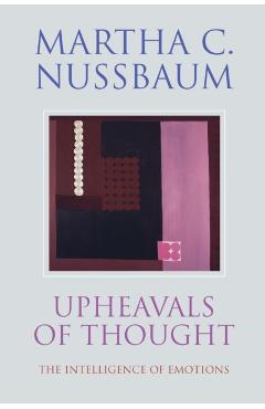 Upheavals of Thought: The Intelligence of Emotions - Martha C. Nussbaum