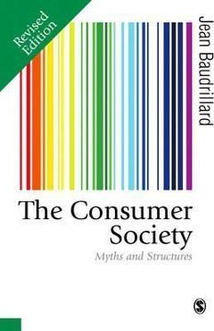 The Consumer Society: Myths and Structures - Jean Baudrillard