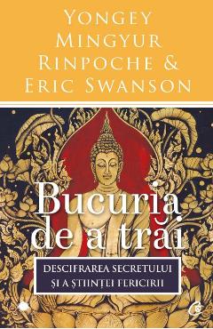 Bucuria de a trai - Yongey Mingyur Rinpoche, Eric Swanson