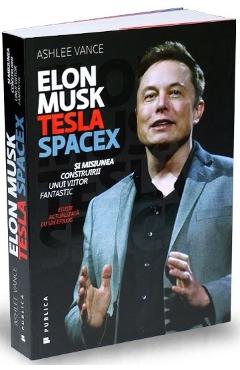 Elon Musk: Tesla, SpaceX si misiunea construirii unui viitor fantastic – Ashlee Vance Ashlee Vance imagine 2022 cartile.ro