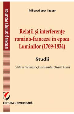 Relatii si interferente romano-franceza in epoca Luminilor (1769-1834) – Nicolae Isar (1769-1834) imagine 2022