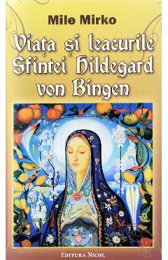 Viata si leacurile Sfintei Hildegard von Bingen - Mile Mirko