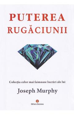 Puterea miraculoasa a mintii tale Vol.1: Puterea rugaciunii - Joseph Murphy