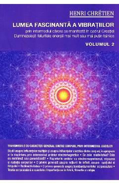 Lumea fascinanta a vibratiilor vol.2 – Henri Chretien Henri Chretien imagine 2022 cartile.ro